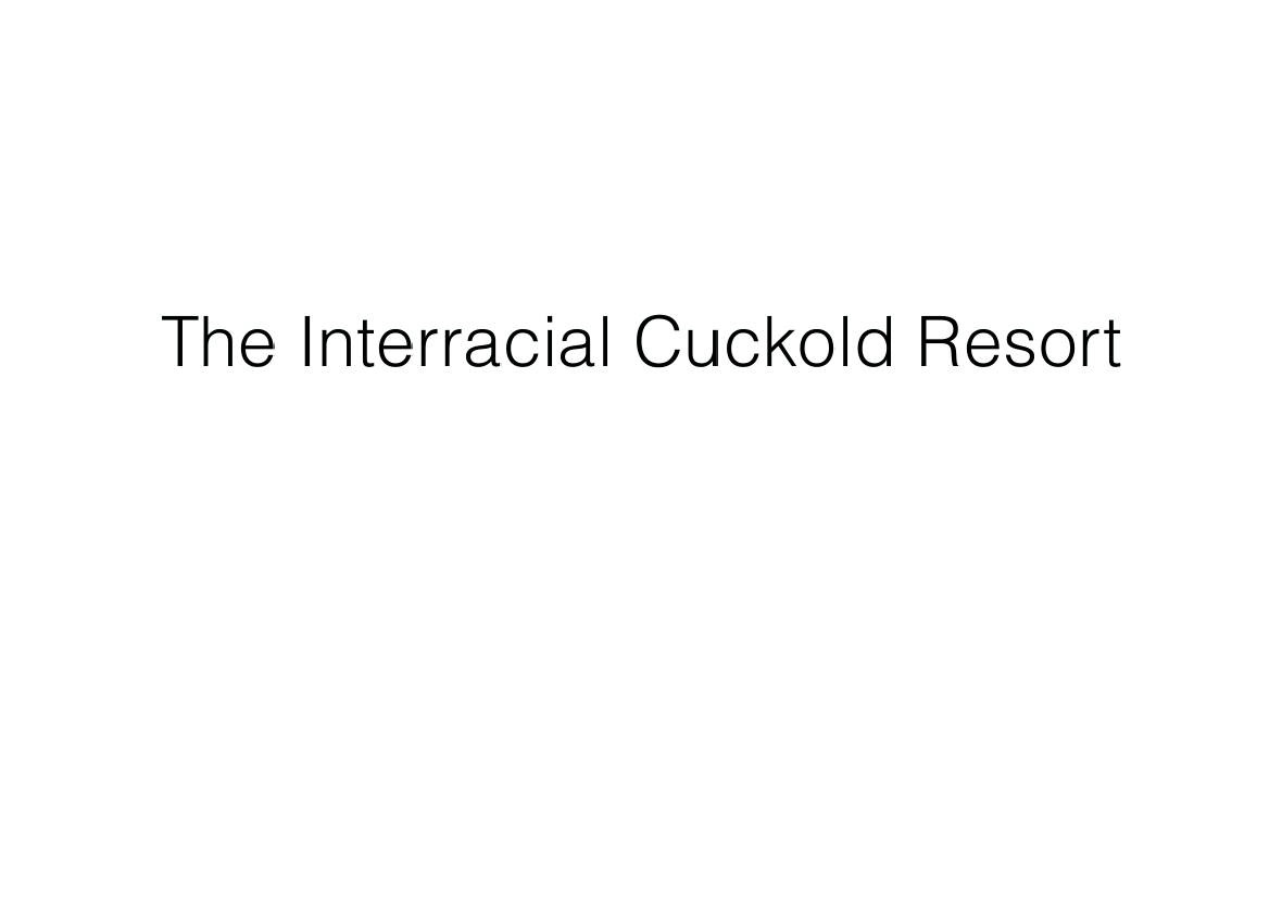 The Interracial Cuckold Resort page 1 full
